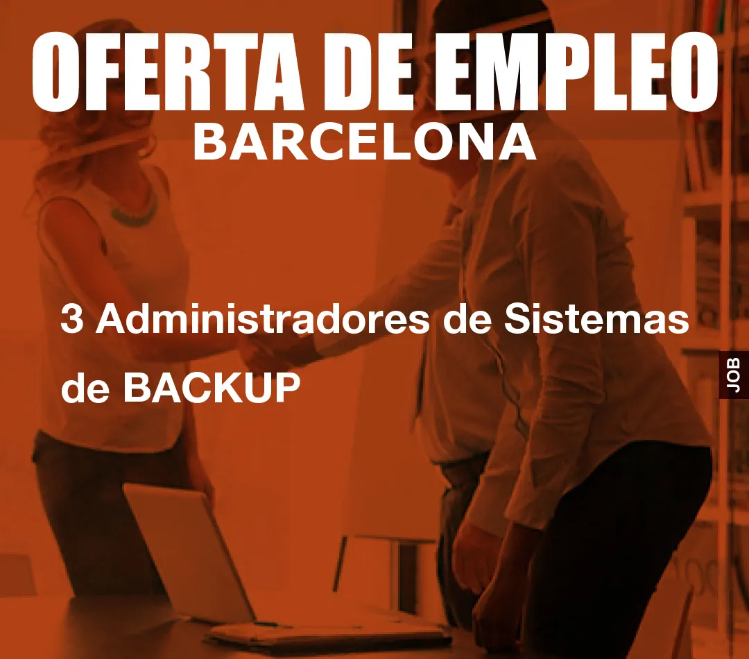 3 Administradores de Sistemas de BACKUP 3 Administradores de Sistemas de BACKUP