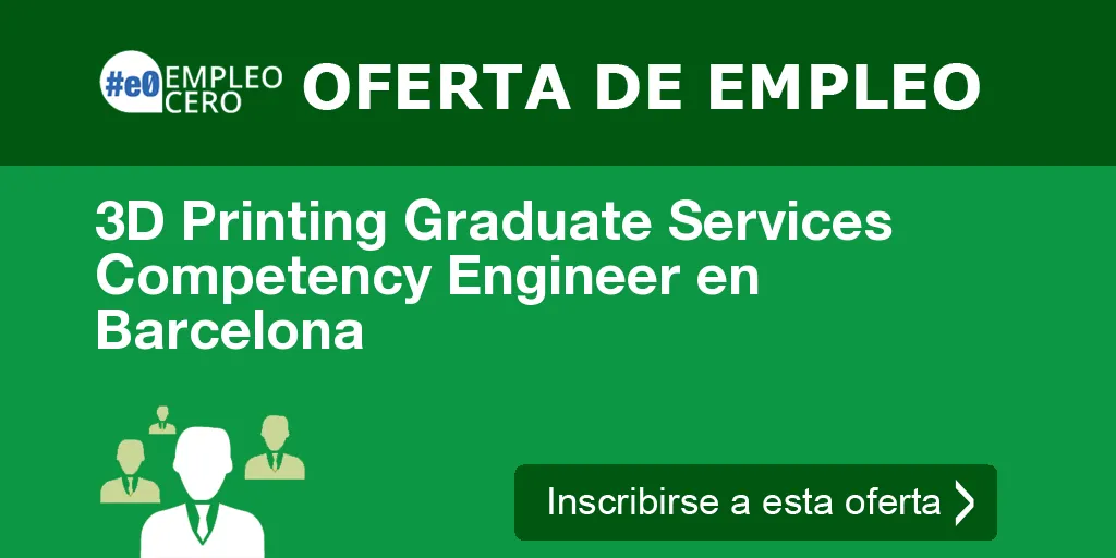 3D Printing Graduate Services Competency Engineer en Barcelona