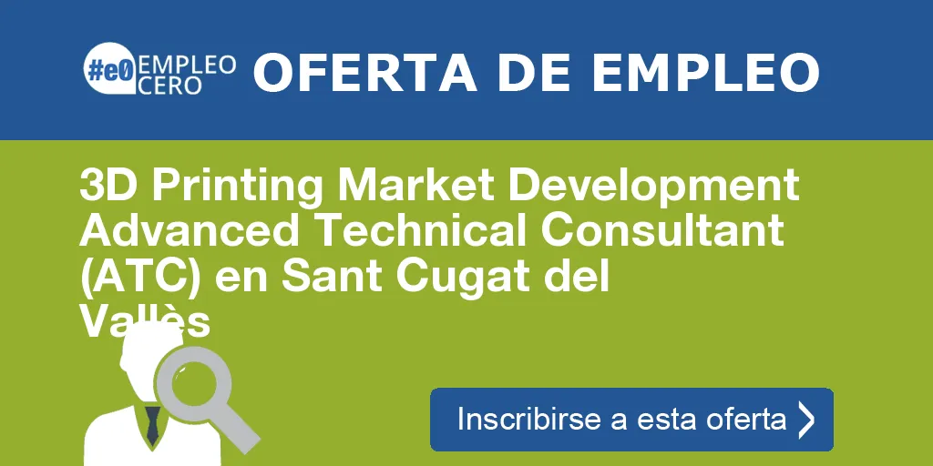 3D Printing Market Development Advanced Technical Consultant (ATC) en Sant Cugat del Vallès