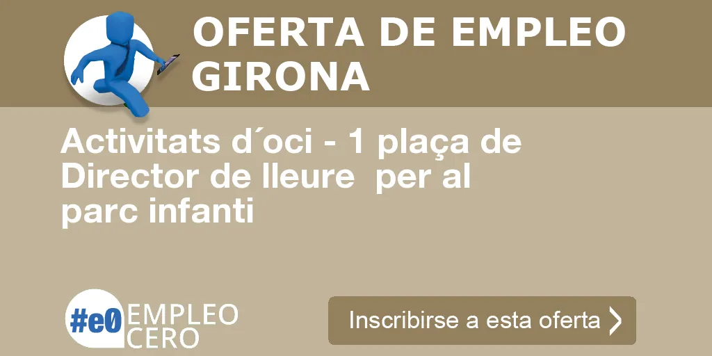 Activitats d´oci - 1 plaça de Director de lleure per al parc infanti Activitats d´oci - 1 plaça de Director de lleure per al parc infanti
