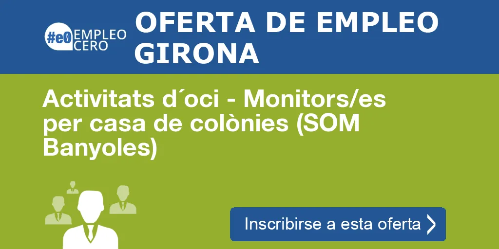 Activitats d´oci - Monitors/es per casa de colònies (SOM Banyoles) Activitats d´oci - Monitors/es per casa de colònies (SOM Banyoles)