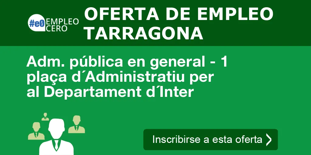 Adm. pública en general - 1 plaça d´Administratiu per al Departament d´Inter Adm. pública en general - 1 plaça d´Administratiu per al Departament d´Inter