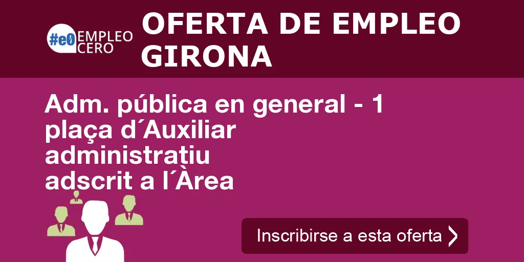 Adm. pública en general - 1 plaça d´Auxiliar administratiu adscrit a l´Àrea Adm. pública en general - 1 plaça d´Auxiliar administratiu adscrit a l´Àrea