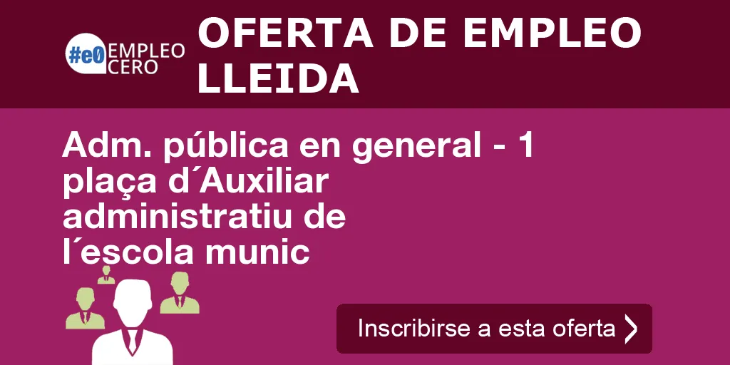 Adm. pública en general - 1 plaça d´Auxiliar administratiu de l´escola munic