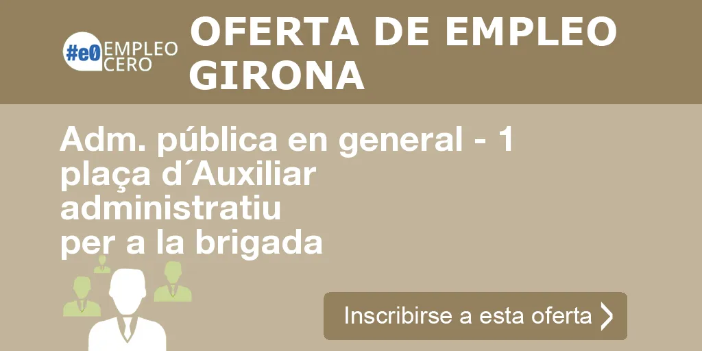 Adm. pública en general - 1 plaça d´Auxiliar administratiu per a la brigada Adm. pública en general - 1 plaça d´Auxiliar administratiu per a la brigada