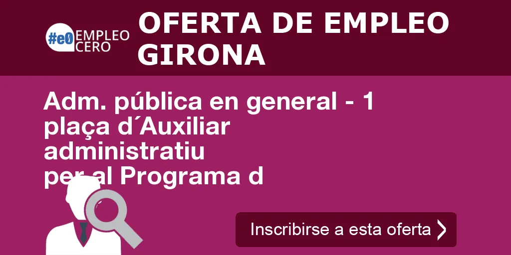 Adm. pública en general - 1 plaça d´Auxiliar administratiu per al Programa d Adm. pública en general - 1 plaça d´Auxiliar administratiu per al Programa d