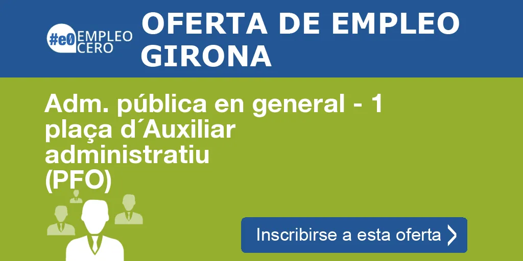 Adm. pública en general - 1 plaça d´Auxiliar administratiu (PFO) Adm. pública en general - 1 plaça d´Auxiliar administratiu (PFO)