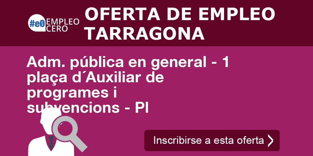 Adm. pública en general - 1 plaça d´Auxiliar de programes i subvencions - Pl Adm. pública en general - 1 plaça d´Auxiliar de programes i subvencions - Pl