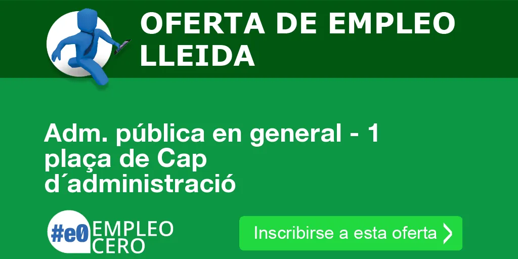 Adm. pública en general - 1 plaça de Cap d´administració Adm. pública en general - 1 plaça de Cap d´administració
