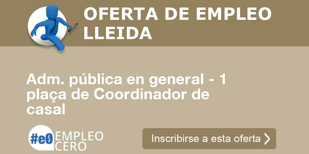 Adm. pública en general - 1 plaça de Coordinador de casal Adm. pública en general - 1 plaça de Coordinador de casal