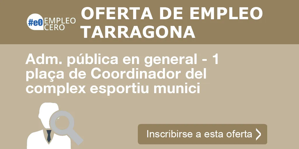 Adm. pública en general - 1 plaça de Coordinador del complex esportiu munici Adm. pública en general - 1 plaça de Coordinador del complex esportiu munici