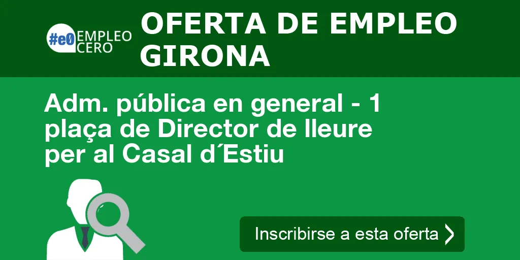 Adm. pública en general - 1 plaça de Director de lleure per al Casal d´Estiu Adm. pública en general - 1 plaça de Director de lleure per al Casal d´Estiu