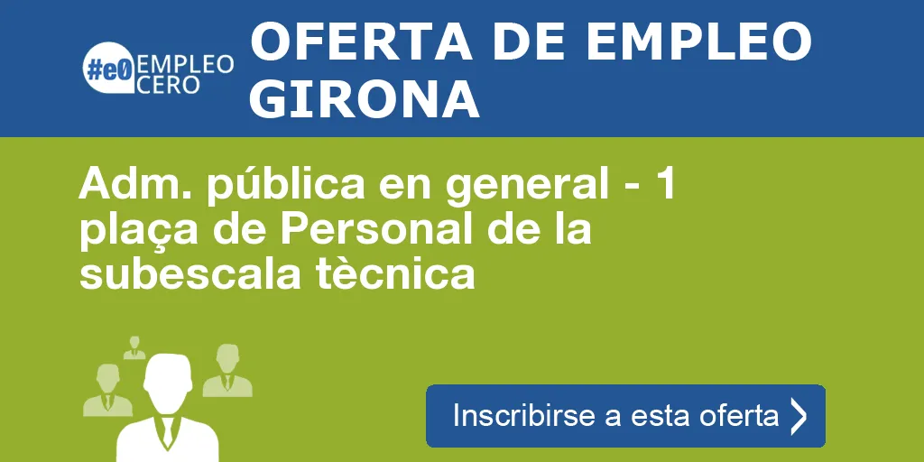 Adm. pública en general - 1 plaça de Personal de la subescala tècnica Adm. pública en general - 1 plaça de Personal de la subescala tècnica