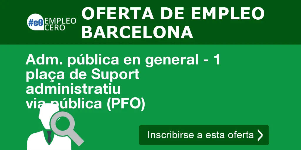 Adm. pública en general - 1 plaça de Suport administratiu via pública (PFO) Adm. pública en general - 1 plaça de Suport administratiu via pública (PFO)