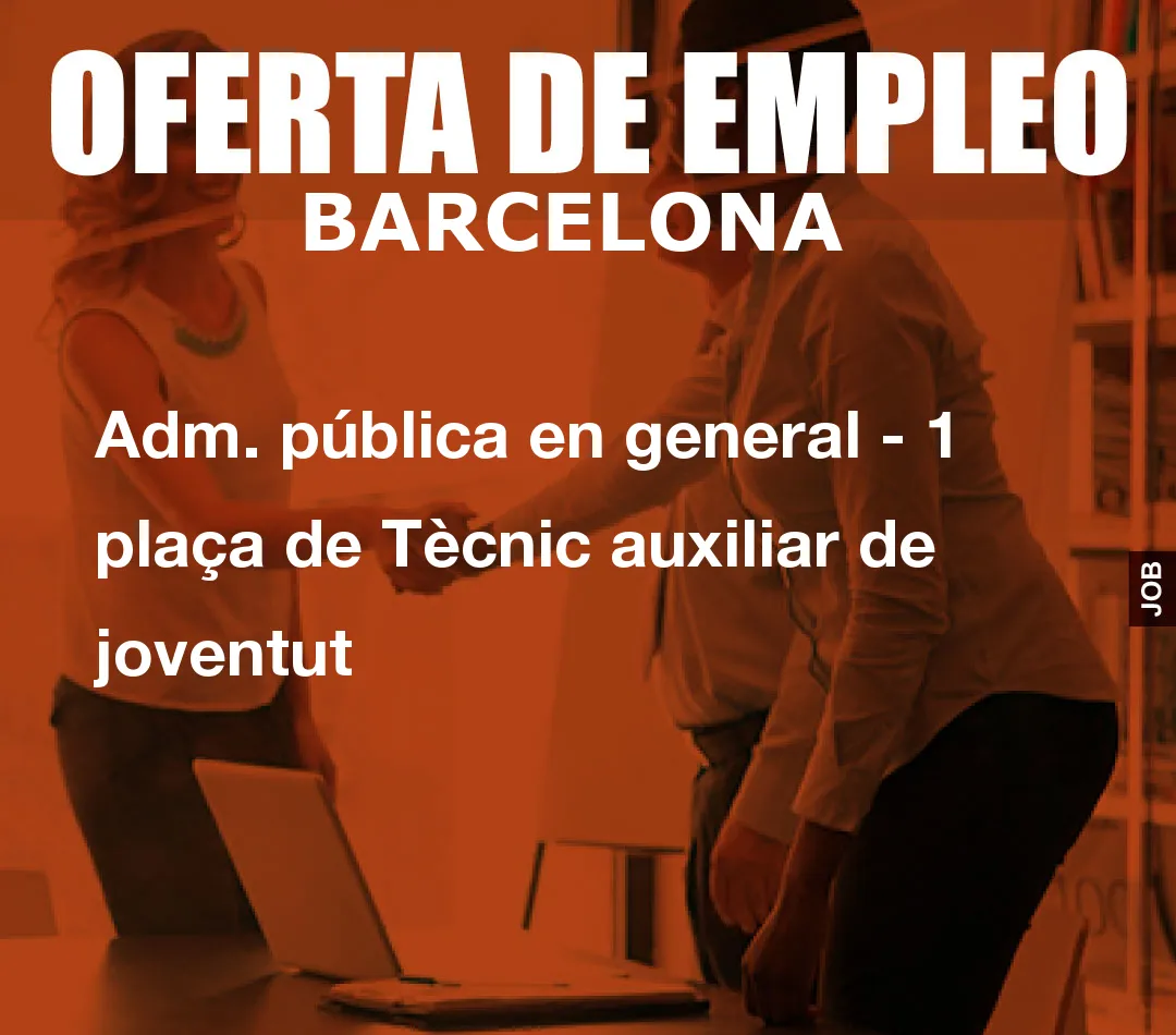 Adm. pública en general – 1 plaça de Tècnic auxiliar de joventut