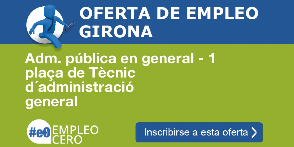 Adm. pública en general - 1 plaça de Tècnic d´administració general Adm. pública en general - 1 plaça de Tècnic d´administració general