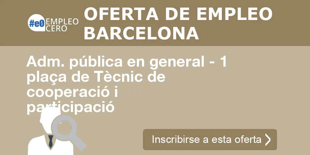 Adm. pública en general - 1 plaça de Tècnic de cooperació i participació Adm. pública en general - 1 plaça de Tècnic de cooperació i participació