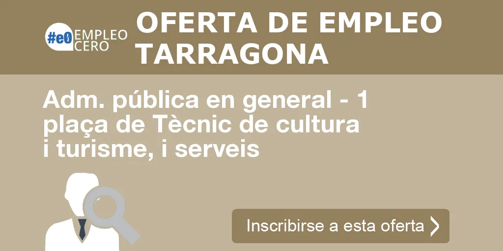 Adm. pública en general - 1 plaça de Tècnic de cultura i turisme, i serveis Adm. pública en general - 1 plaça de Tècnic de cultura i turisme, i serveis