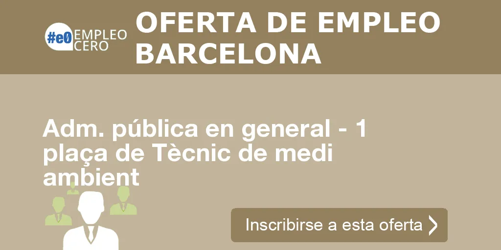 Adm. pública en general - 1 plaça de Tècnic de medi ambient Adm. pública en general - 1 plaça de Tècnic de medi ambient