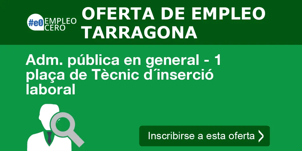 Adm. pública en general - 1 plaça de Tècnic d´inserció laboral Adm. pública en general - 1 plaça de Tècnic d´inserció laboral