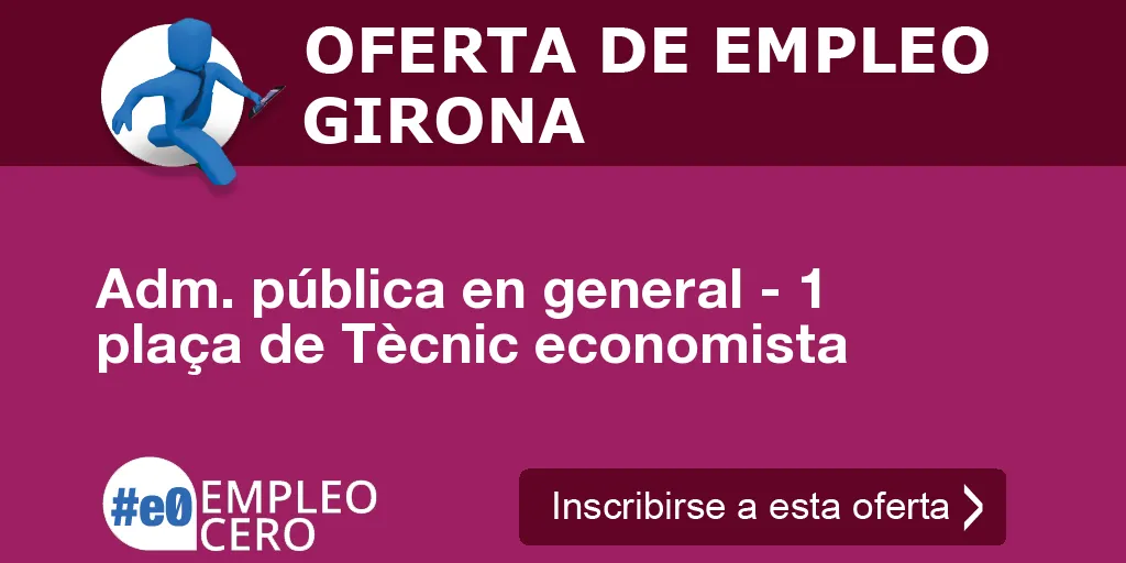 Adm. pública en general - 1 plaça de Tècnic economista Adm. pública en general - 1 plaça de Tècnic economista