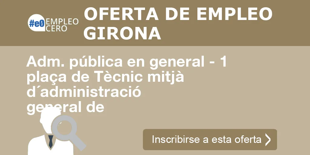Adm. pública en general - 1 plaça de Tècnic mitjà d´administració general de Adm. pública en general - 1 plaça de Tècnic mitjà d´administració general de