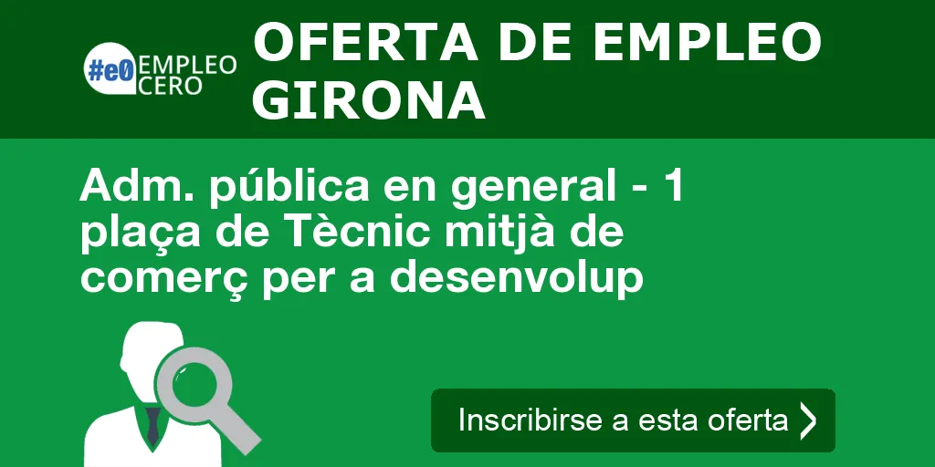 Adm. pública en general - 1 plaça de Tècnic mitjà de comerç per a desenvolup Adm. pública en general - 1 plaça de Tècnic mitjà de comerç per a desenvolup