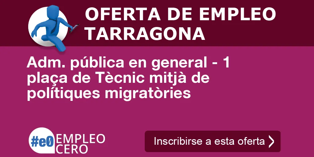 Adm. pública en general - 1 plaça de Tècnic mitjà de polítiques migratòries Adm. pública en general - 1 plaça de Tècnic mitjà de polítiques migratòries