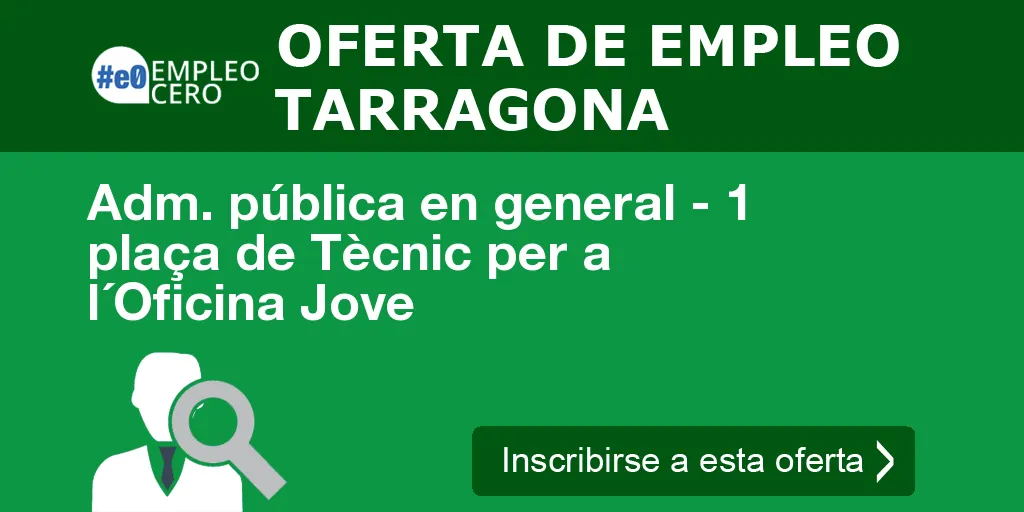 Adm. pública en general - 1 plaça de Tècnic per a l´Oficina Jove Adm. pública en general - 1 plaça de Tècnic per a l´Oficina Jove