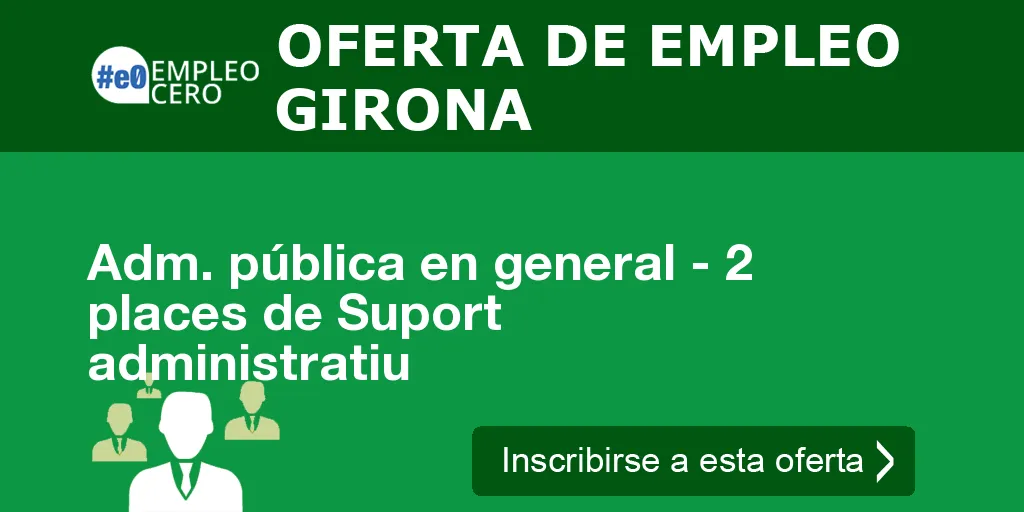Adm. pública en general - 2 places de Suport administratiu Adm. pública en general - 2 places de Suport administratiu
