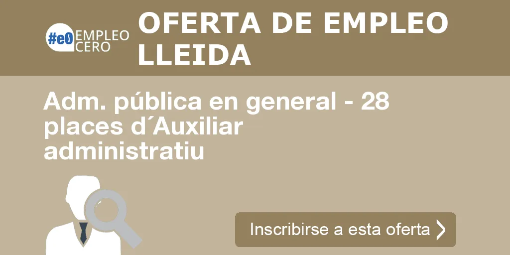 Adm. pública en general - 28 places d´Auxiliar administratiu Adm. pública en general - 28 places d´Auxiliar administratiu
