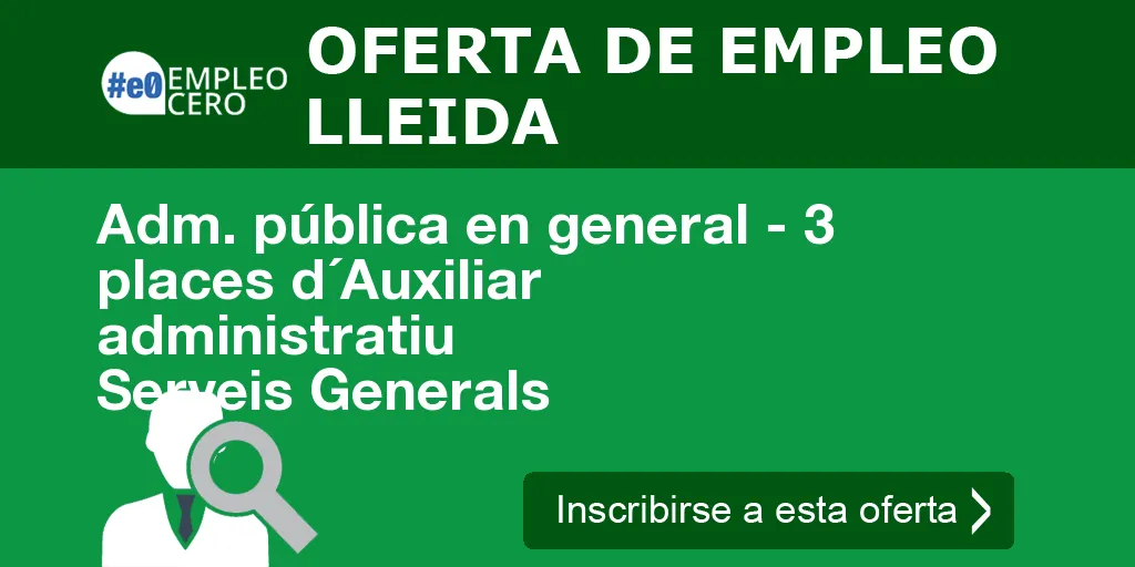 Adm. pública en general - 3 places d´Auxiliar administratiu Serveis Generals Adm. pública en general - 3 places d´Auxiliar administratiu Serveis Generals