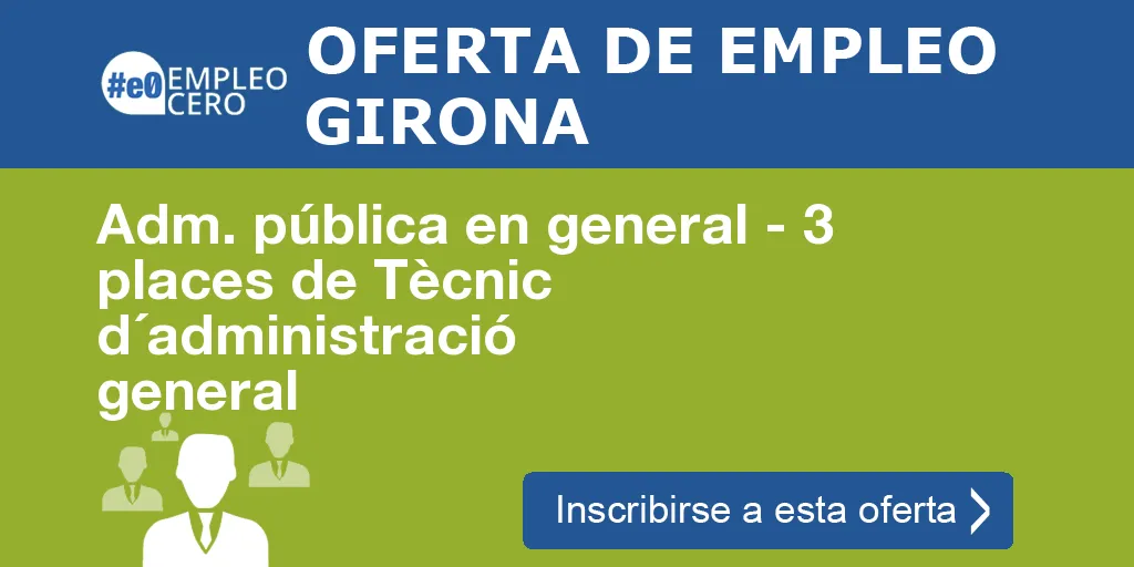 Adm. pública en general - 3 places de Tècnic d´administració general Adm. pública en general - 3 places de Tècnic d´administració general