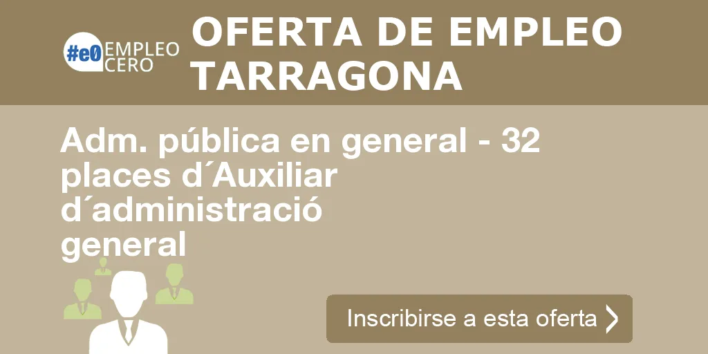 Adm. pública en general - 32 places d´Auxiliar d´administració general Adm. pública en general - 32 places d´Auxiliar d´administració general