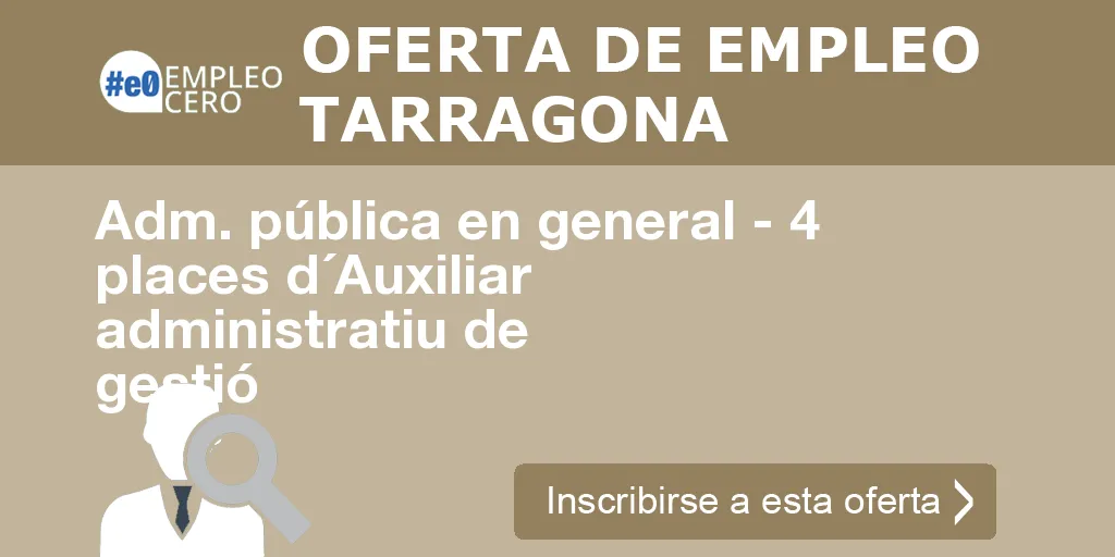 Adm. pública en general - 4 places d´Auxiliar administratiu de gestió Adm. pública en general - 4 places d´Auxiliar administratiu de gestió