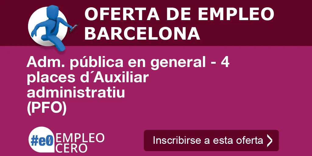Adm. pública en general - 4 places d´Auxiliar administratiu (PFO) Adm. pública en general - 4 places d´Auxiliar administratiu (PFO)
