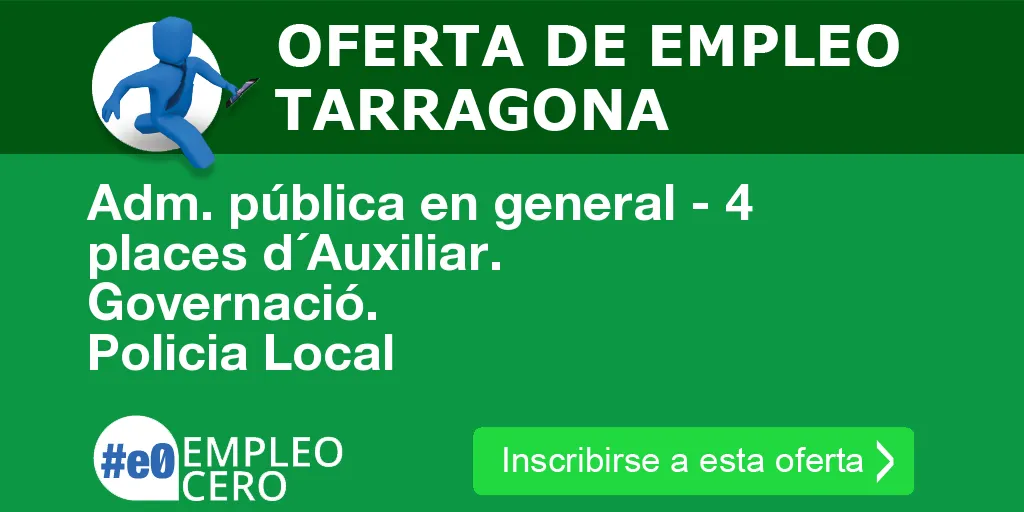 Adm. pública en general - 4 places d´Auxiliar. Governació. Policia Local Adm. pública en general - 4 places d´Auxiliar. Governació. Policia Local