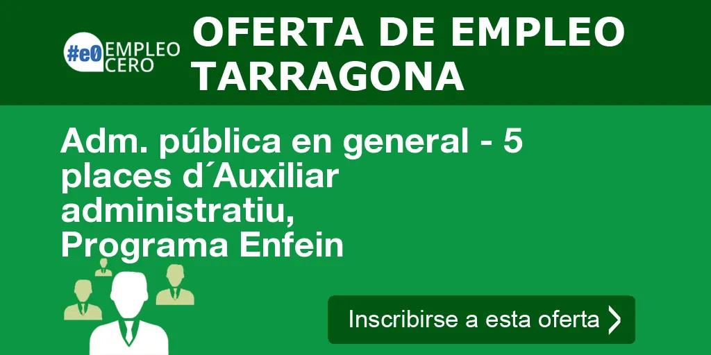 Adm. pública en general - 5 places d´Auxiliar administratiu, Programa Enfein Adm. pública en general - 5 places d´Auxiliar administratiu, Programa Enfein