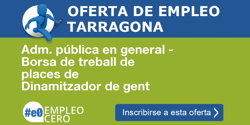 Adm. pública en general - Borsa de treball de places de Dinamitzador de gent Adm. pública en general - Borsa de treball de places de Dinamitzador de gent