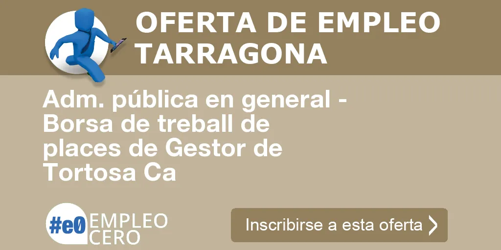 Adm. pública en general - Borsa de treball de places de Gestor de Tortosa Ca Adm. pública en general - Borsa de treball de places de Gestor de Tortosa Ca