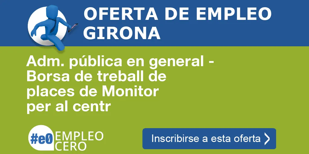 Adm. pública en general - Borsa de treball de places de Monitor per al centr Adm. pública en general - Borsa de treball de places de Monitor per al centr