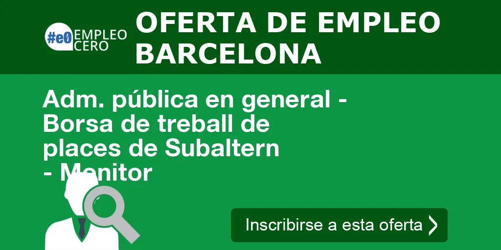 Adm. pública en general - Borsa de treball de places de Subaltern - Monitor Adm. pública en general - Borsa de treball de places de Subaltern - Monitor
