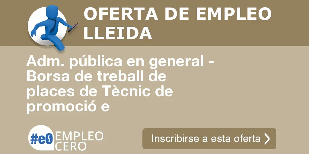 Adm. pública en general - Borsa de treball de places de Tècnic de promoció e Adm. pública en general - Borsa de treball de places de Tècnic de promoció e