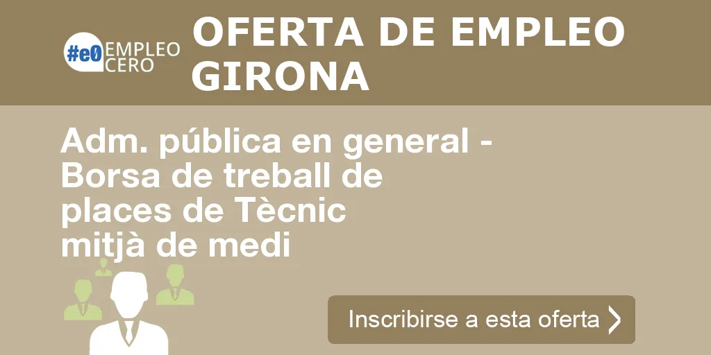 Adm. pública en general - Borsa de treball de places de Tècnic mitjà de medi Adm. pública en general - Borsa de treball de places de Tècnic mitjà de medi
