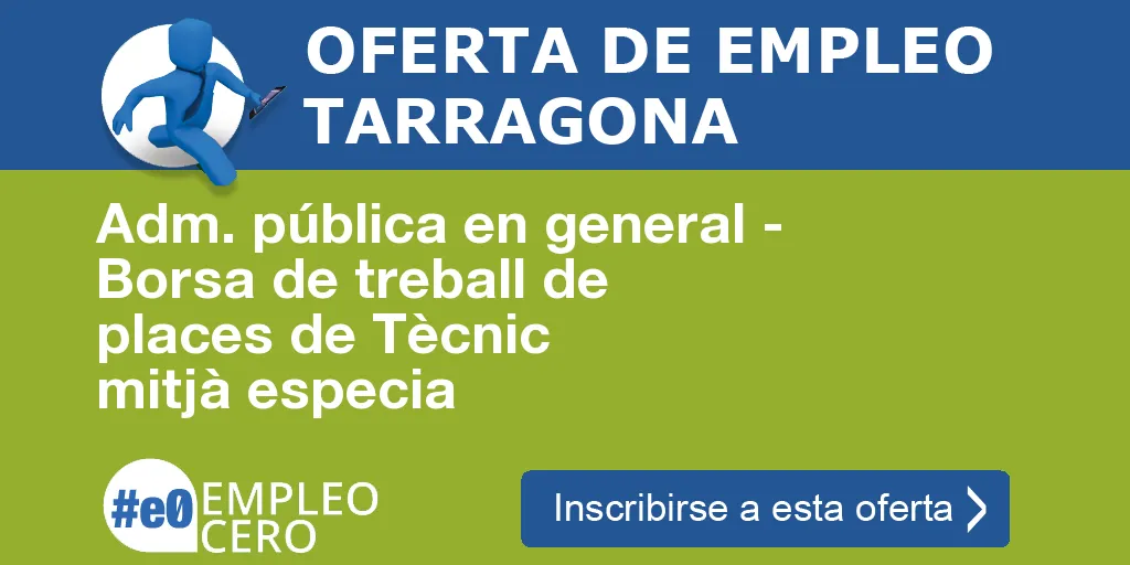 Adm. pública en general - Borsa de treball de places de Tècnic mitjà especia Adm. pública en general - Borsa de treball de places de Tècnic mitjà especia