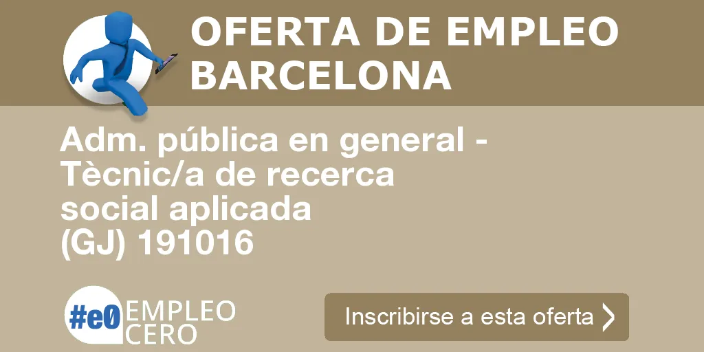 Adm. pública en general - Tècnic/a de recerca social aplicada (GJ) 191016 Adm. pública en general - Tècnic/a de recerca social aplicada (GJ) 191016