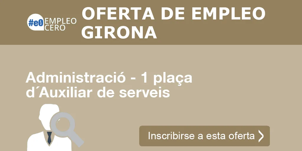 Administració - 1 plaça d´Auxiliar de serveis Administració - 1 plaça d´Auxiliar de serveis