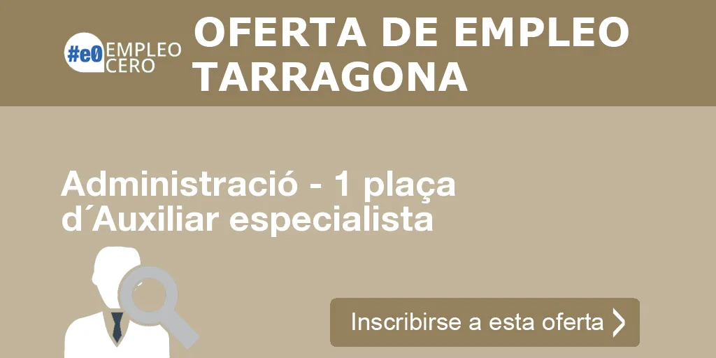 Administració - 1 plaça d´Auxiliar especialista Administració - 1 plaça d´Auxiliar especialista