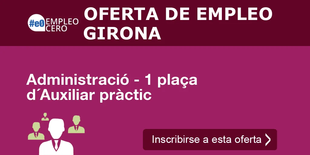 Administració - 1 plaça d´Auxiliar pràctic Administració - 1 plaça d´Auxiliar pràctic
