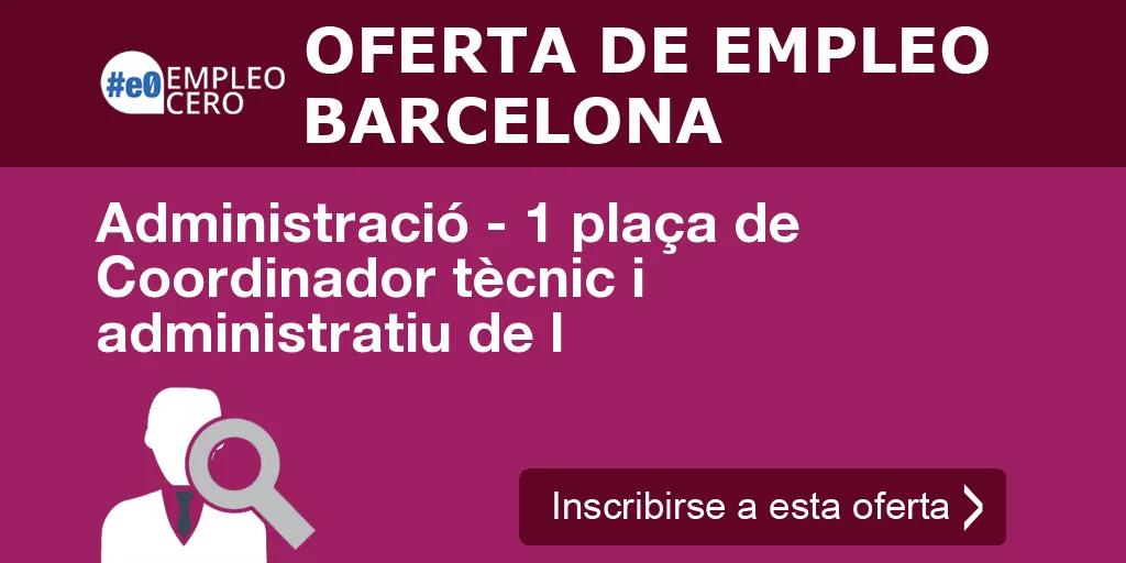 Administració - 1 plaça de Coordinador tècnic i administratiu de l